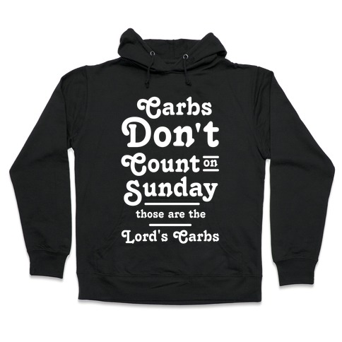 Carbs Don't Count on Sunday Those are the Lords Carbs Hooded Sweatshirt
