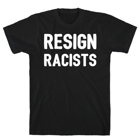 Resign Racists T-Shirt