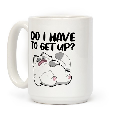 Do I Have To Get Up?  Coffee Mug