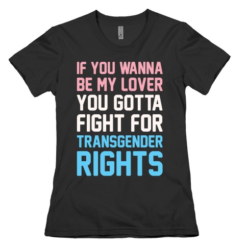 If You Wannabe My Lover You Gotta Fight For Transgender Rights Wannabe Parody White Print Womens T-Shirt