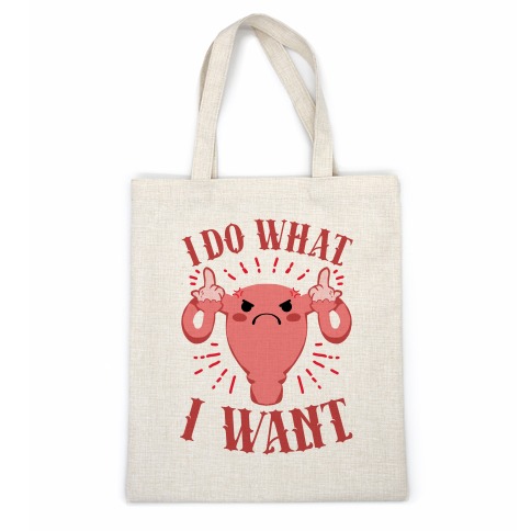 I Do What I Want Uterus Casual Tote