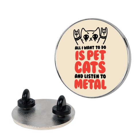 All I Want To Do Is Pet Cats And Listen To Metal Pin