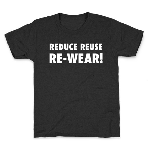 Reduce, Reuse, Re-wear! Kids T-Shirt