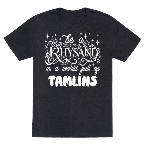 Be A Rhysand in a World Full of Tamlins T-Shirt