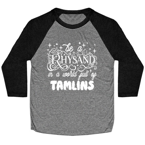 Be A Rhysand in a World Full of Tamlins Baseball Tee