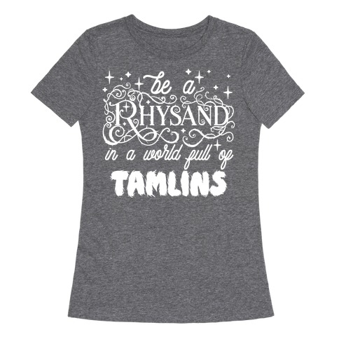 Be A Rhysand in a World Full of Tamlins Womens T-Shirt