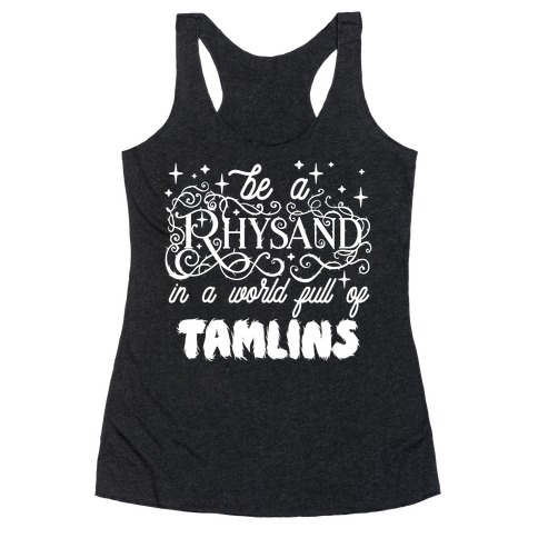 Be A Rhysand in a World Full of Tamlins Racerback Tank Top