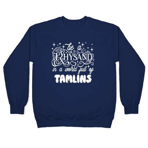Be A Rhysand in a World Full of Tamlins Pullover