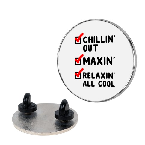 Chillin' Out Maxin' Relaxin' All Cool Checklist Pin