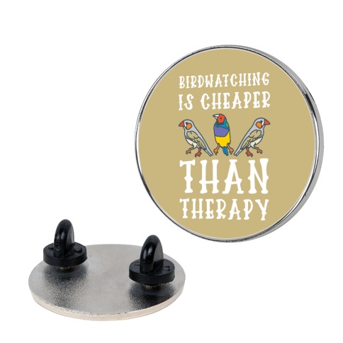 Birdwatching Is Cheaper Than Therapy Pin