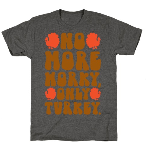 No More Worky Only Turkey T-Shirt