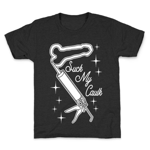Suck My Caulk Kids T-Shirt