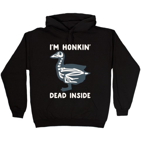I'm Honkin' Dead Inside White Print Hooded Sweatshirt