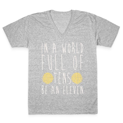 In A World Full of Tens Be an Eleven Parody White Print V-Neck Tee Shirt