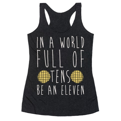 In A World Full of Tens Be an Eleven Parody White Print Racerback Tank Top