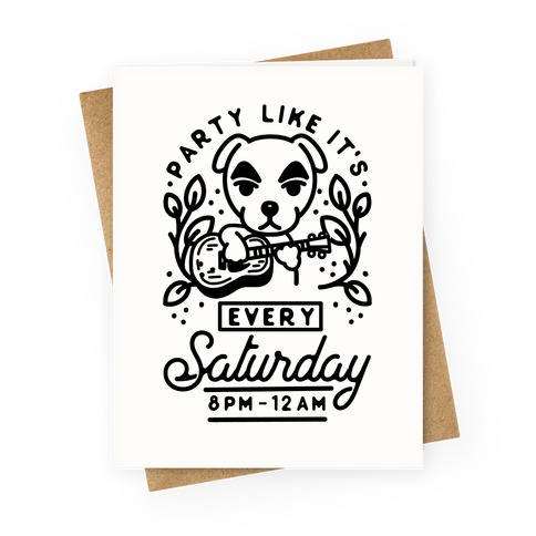 Party Like It's Every Saturday 8pm-12am KK Slider Greeting Card