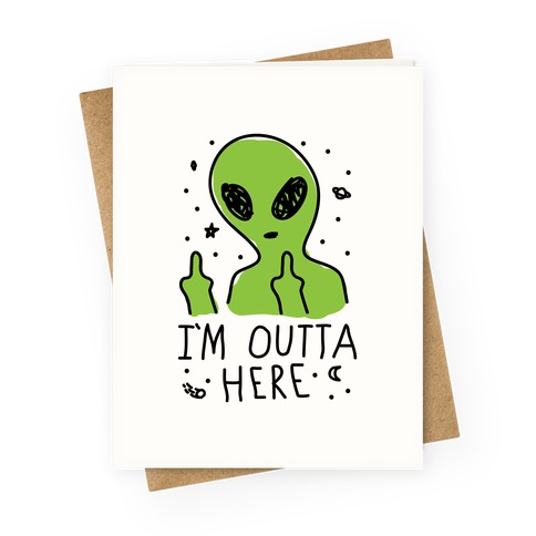 I'm Outta Here Alien Greeting Card