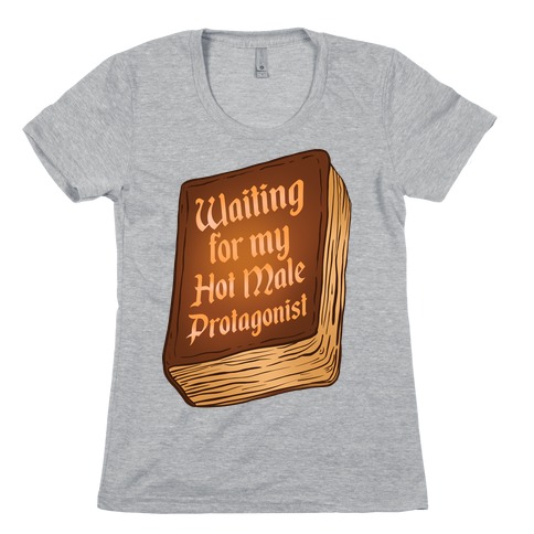 Waiting for my Hot Male Protagonist Womens T-Shirt