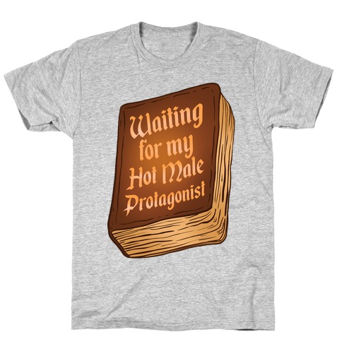 Waiting for my Hot Male Protagonist T-Shirt