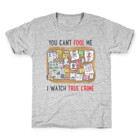 You Can't Fool Me I Watch True Crime Kids T-Shirt