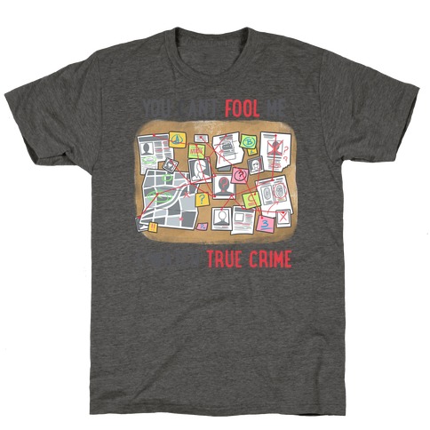 You Can't Fool Me I Watch True Crime T-Shirt