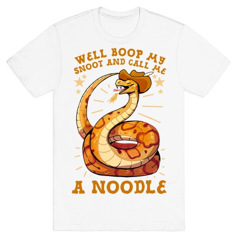Well Boop My Snoot and Call Me A Noodle! T-Shirt