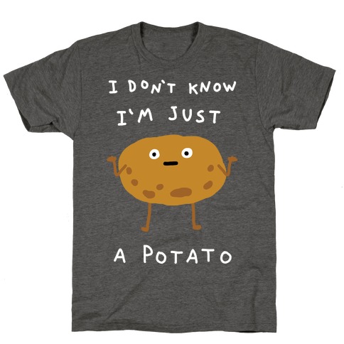 I Don't Know I'm Just A Potato T-Shirt