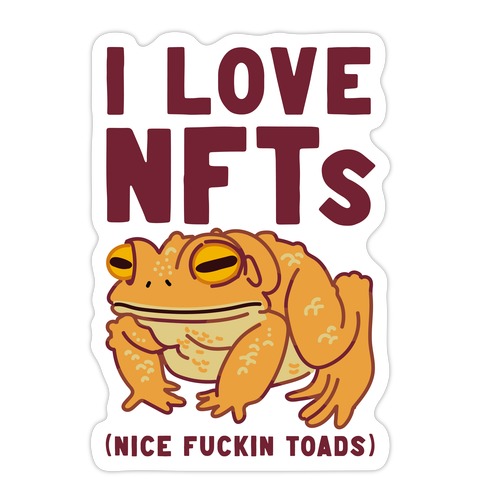 I Love NFTs (Nice F***in Toads) Die Cut Sticker