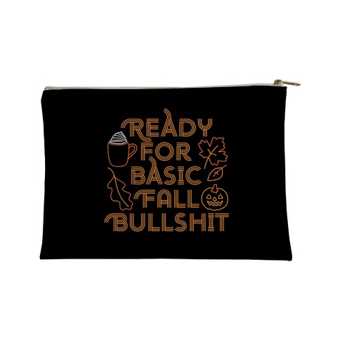 Ready For Basic Fall Bullshit Accessory Bag