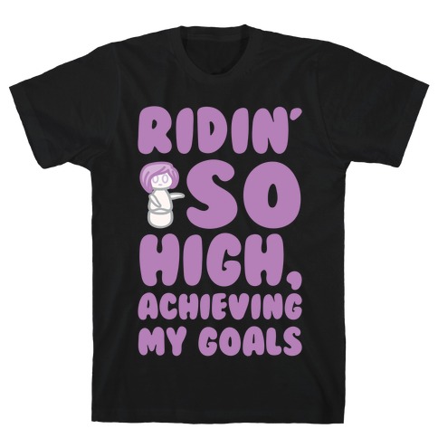 (Hey Yeah Whoa-Ho I'm On A Roll) Riding So High Achieving My Goals Pairs Shirt T-Shirt