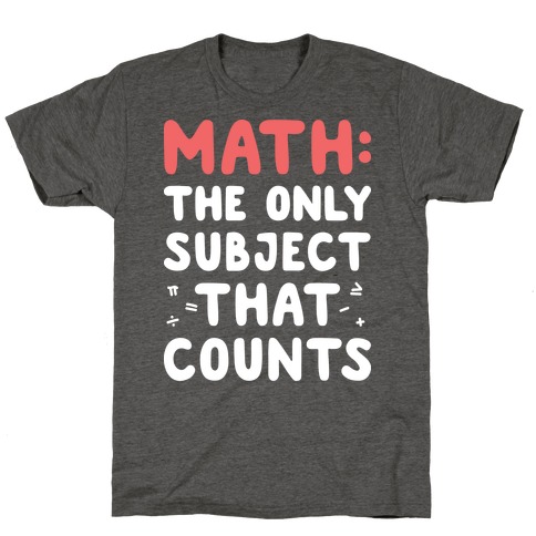 Math: The Only Subject That Counts T-Shirt