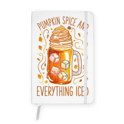 Pumpkin Spice and Everything Iced Notebook