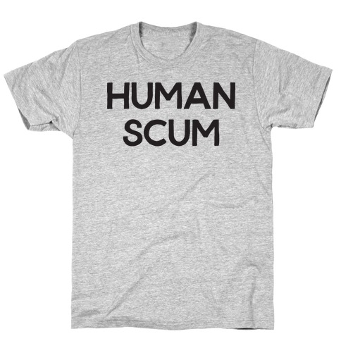 Human Scum T-Shirt