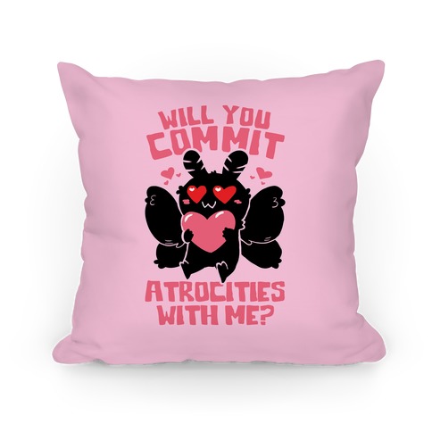 Will You Commit Atrocities With Me? Pillow