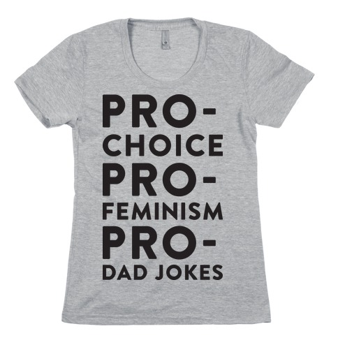 Pro-Choice Pro-Feminism Pro-Dad Jokes Womens T-Shirt