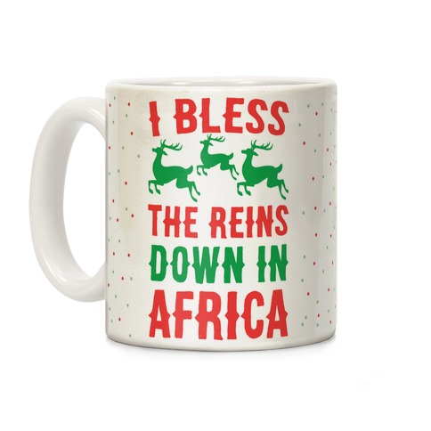 I Bless the Reins Down in Africa  Coffee Mug