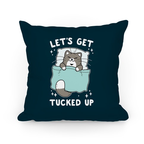 Let's Get Tucked Up Pillow