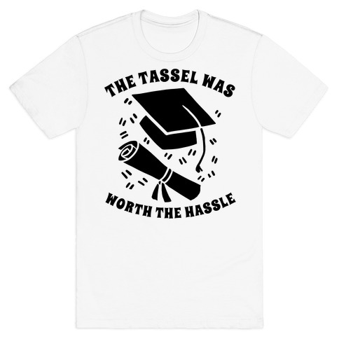 The Tassel Was Worth The Hassle. T-Shirt