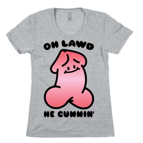 Oh Lawd He Cummin' NSFW Parody Womens T-Shirt