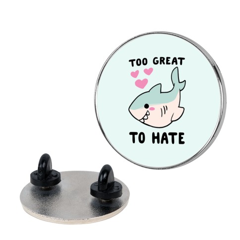 Too Great To Hate Pin