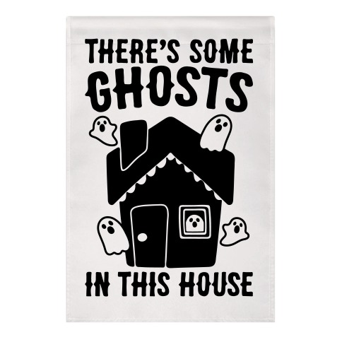 There's Some Ghosts In This House Parody Garden Flag