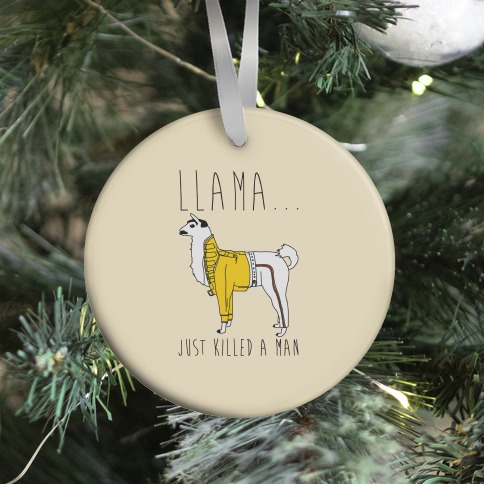Llama Just Killed A Man Parody Ornament