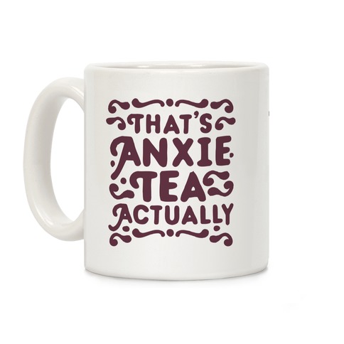 That's AnxieTEA Actually Coffee Mug