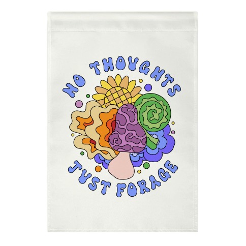 No Thoughts Just Forage Garden Flag