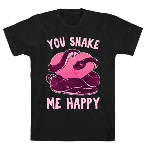 You Snake Me Happy T-Shirt