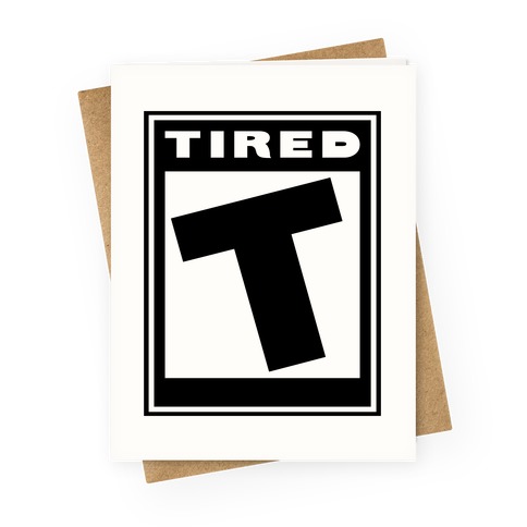 Rated T for Tired Greeting Card