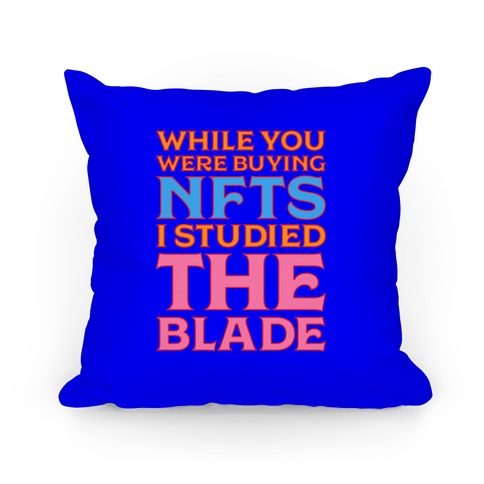 While You Were Buying NFTs, I Studied The Blade Pillow