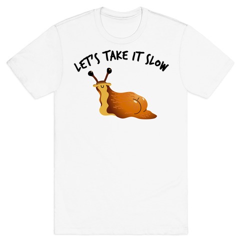 Let's Take It Slow T-Shirt