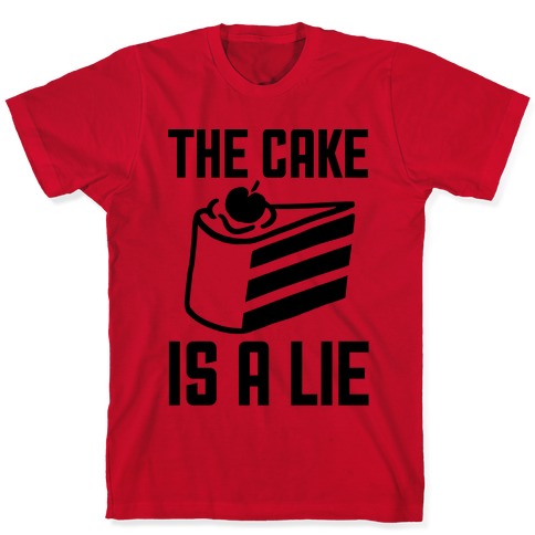 The Cake Is A Lie T-Shirts | LookHUMAN