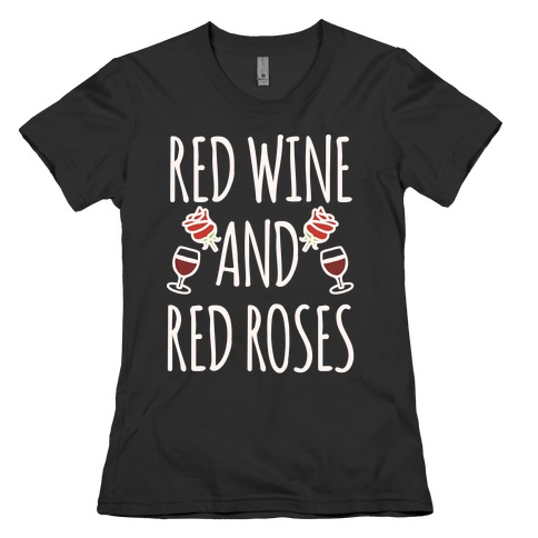 Red Wine and Red Roses White Print Womens T-Shirt